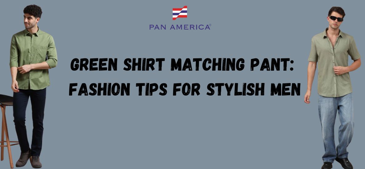 Green Shirt Matching Pant: Fashion Tips for Stylish Men Green Shirt Matching Pant: Fashion Tips for Stylish Men