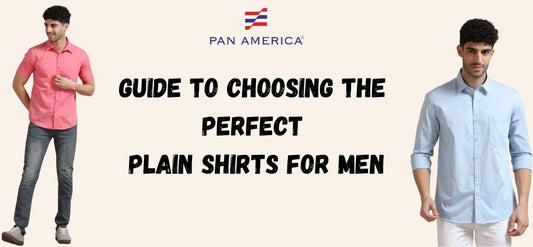 Guide to Choosing the Perfect Plain Shirts for Men